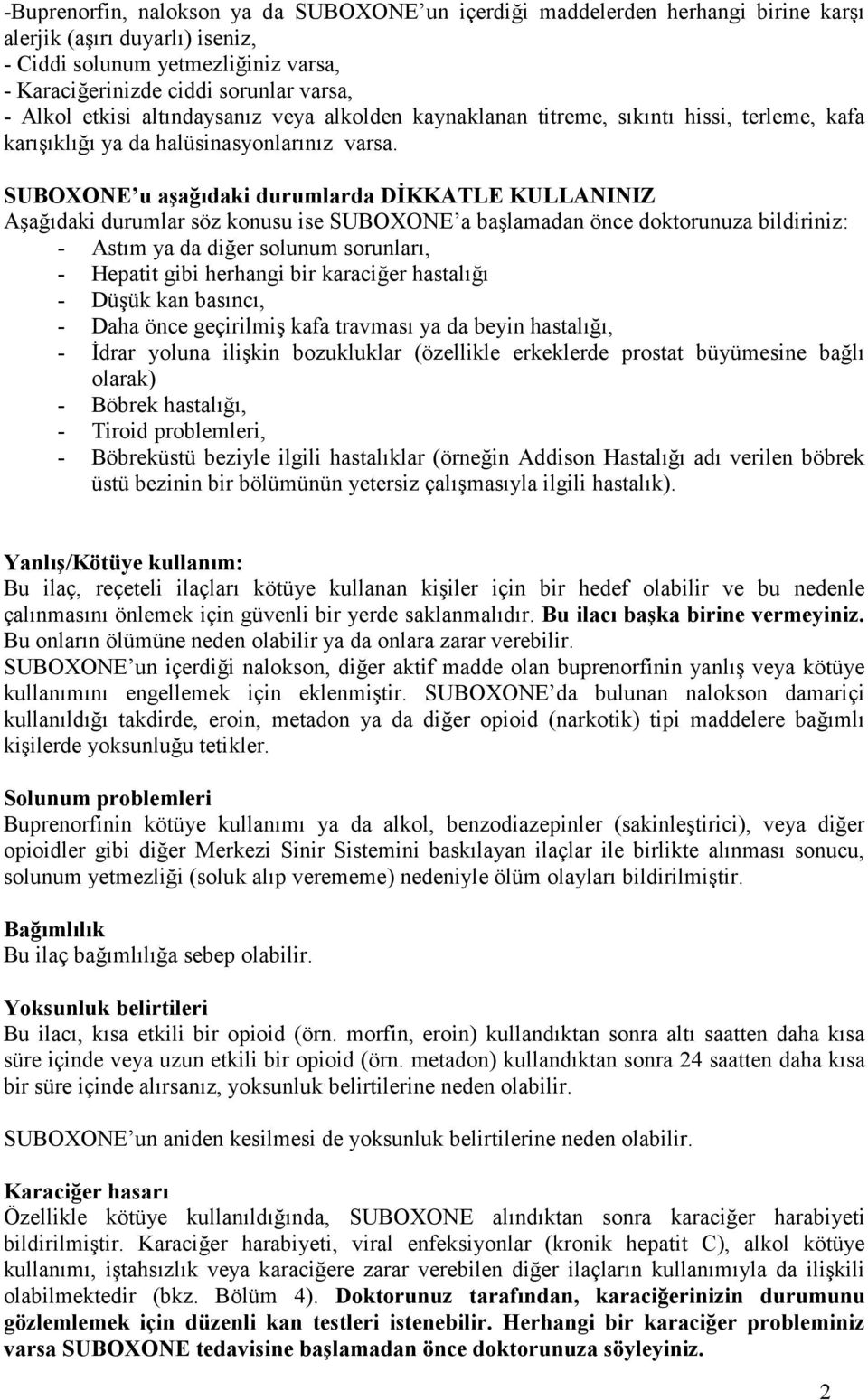 SUBOXONE u aşağıdaki durumlarda DİKKATLE KULLANINIZ Aşağıdaki durumlar söz konusu ise SUBOXONE a başlamadan önce doktorunuza bildiriniz: - Astım ya da diğer solunum sorunları, - Hepatit gibi herhangi