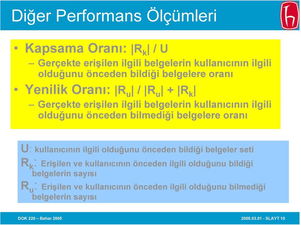 belgelere oranı U: kullanıcının ilgili olduğunu önceden bildiği belgeler seti R k : Erişilen ve kullanıcının önceden ilgili olduğunu