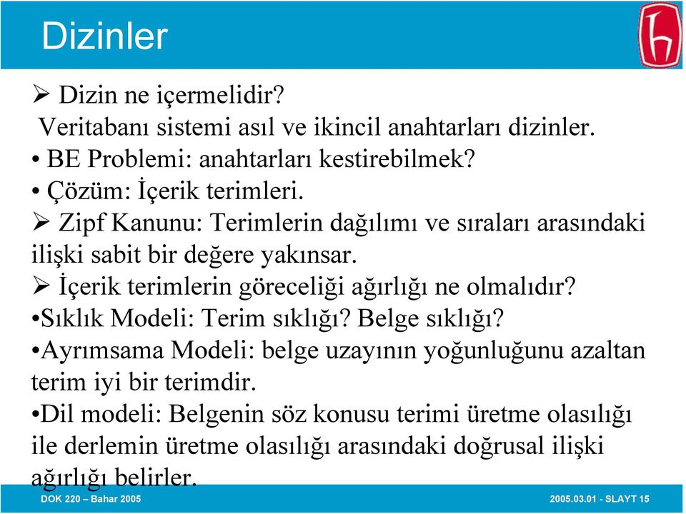 İçerik terimlerin göreceliği ağırlığı ne olmalıdır? Sıklık Modeli: Terim sıklığı? Belge sıklığı?