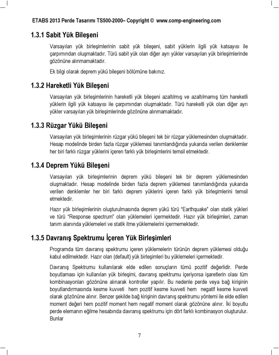 2 Hareketli Yük Bileşeni Varayılan yük birleşimlerinin hareketli yük bileşeni azaltılmış ve azaltılmamış tüm hareketli yüklerin ilgili yük katayıı ile çarpımınan oluşmaktaır.