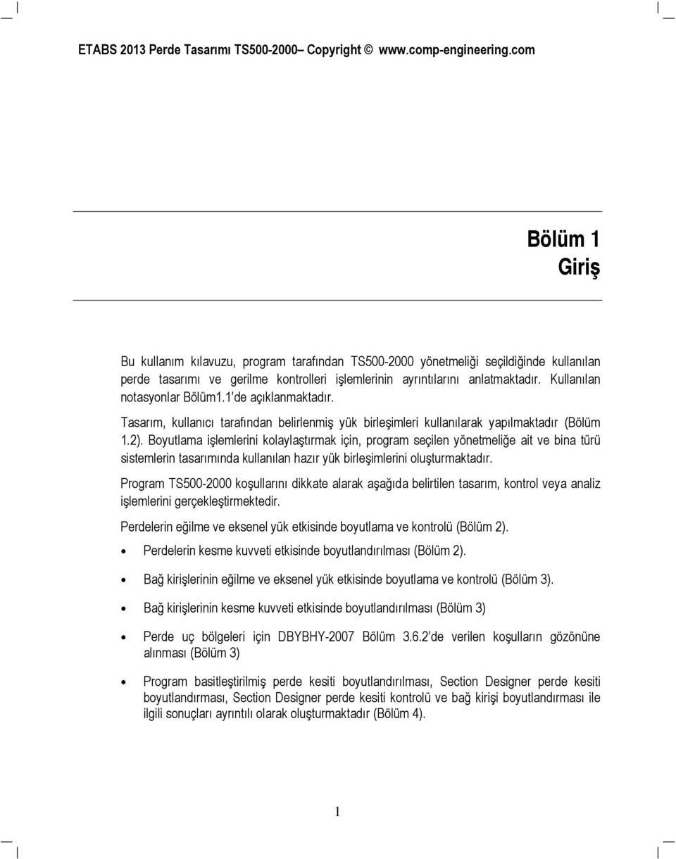 Boyutlama işlemlerini kolaylaştırmak için, program eçilen yönetmeliğe ait ve bina türü itemlerin taarımına kullanılan hazır yük birleşimlerini oluşturmaktaır.