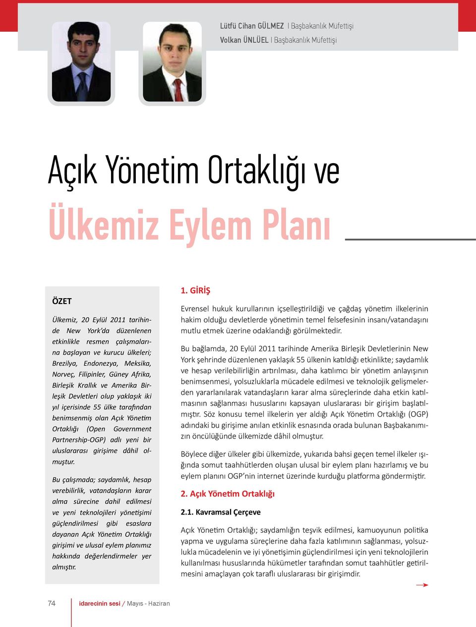 ülke tarafından benimsenmiş olan Açık Yönetim Ortaklığı (Open Government Partnership-OGP) adlı yeni bir uluslararası girişime dâhil olmuştur.