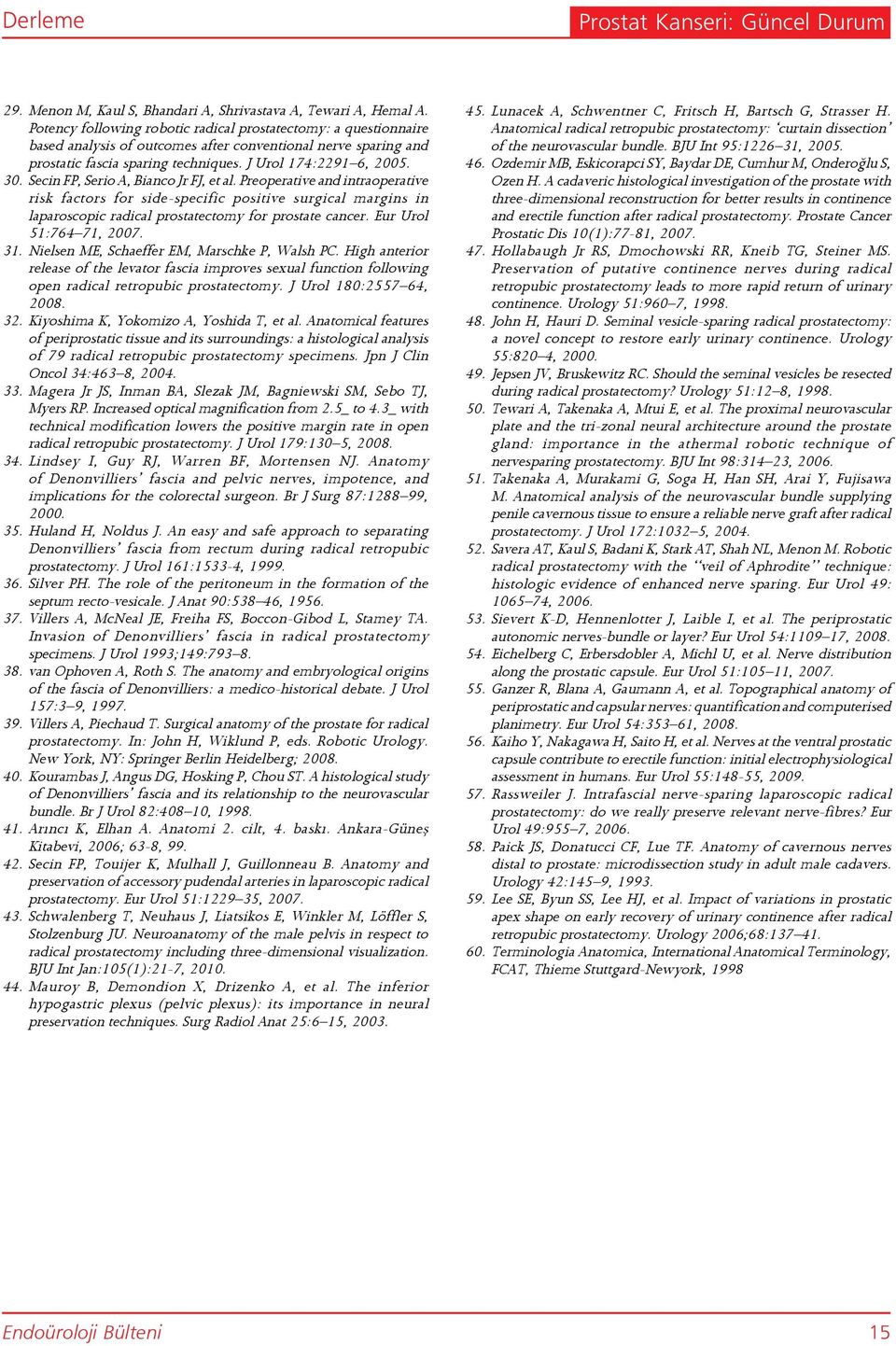 Secin FP, Serio A, Bianco Jr FJ, et al. Preoperative and intraoperative risk factors for side-specific positive surgical margins in laparoscopic radical prostatectomy for prostate cancer.