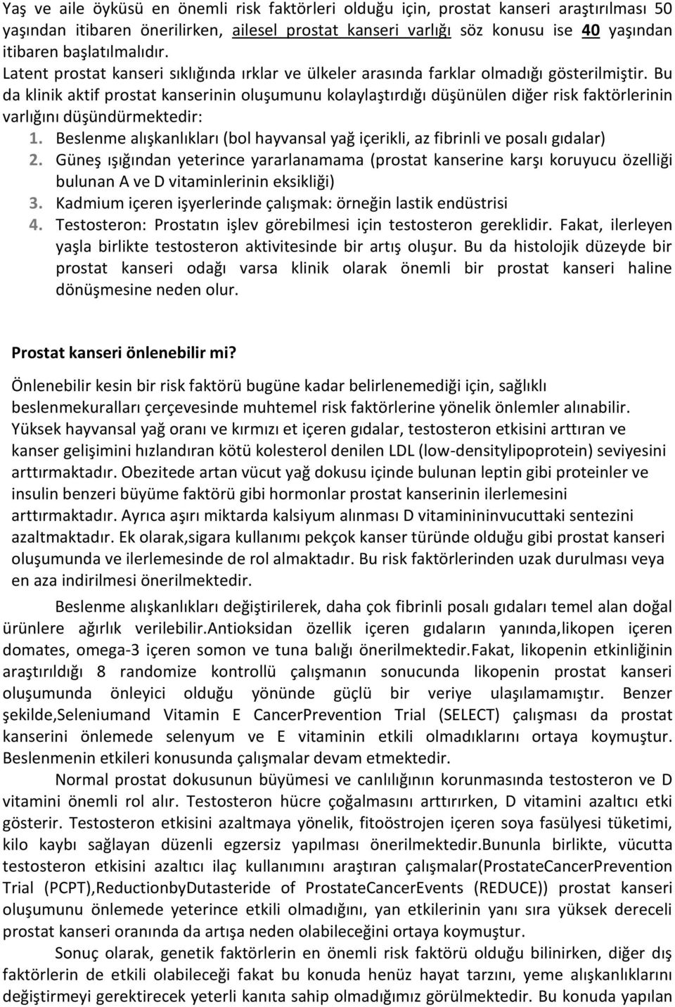 Bu da klinik aktif prostat kanserinin oluşumunu kolaylaştırdığı düşünülen diğer risk faktörlerinin varlığını düşündürmektedir: 1.