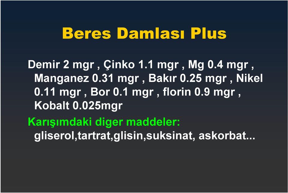 11 mgr, Bor 0.1 mgr, florin 0.9 mgr, Kobalt 0.