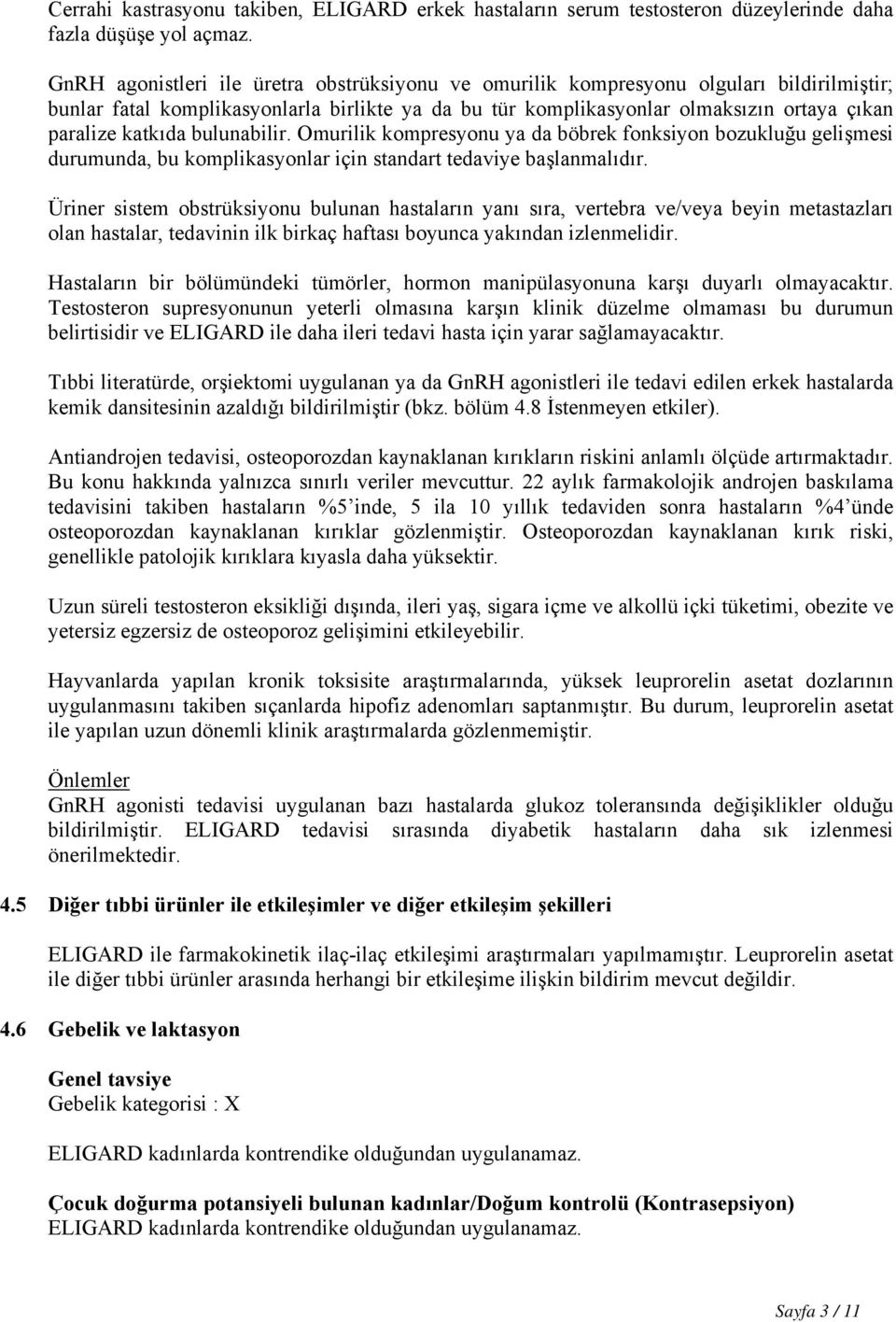 katkıda bulunabilir. Omurilik kompresyonu ya da böbrek fonksiyon bozukluğu gelişmesi durumunda, bu komplikasyonlar için standart tedaviye başlanmalıdır.