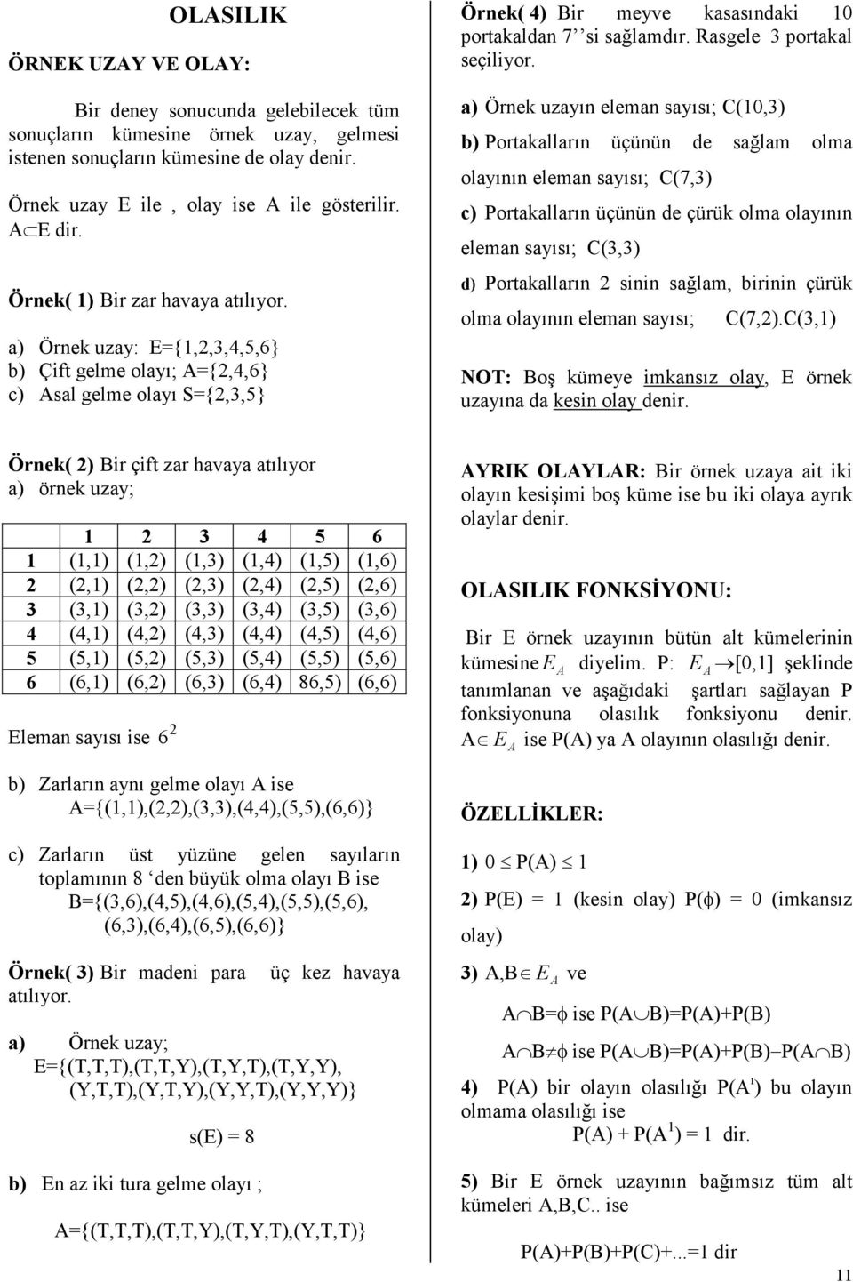 Örnek uzayın eleman sayısı; C(0,) b) Portakalların üçünün de sağlam olma olayının eleman sayısı; C(,) c) Portakalların üçünün de çürük olma olayının eleman sayısı; C(,) d) Portakalların sinin sağlam,