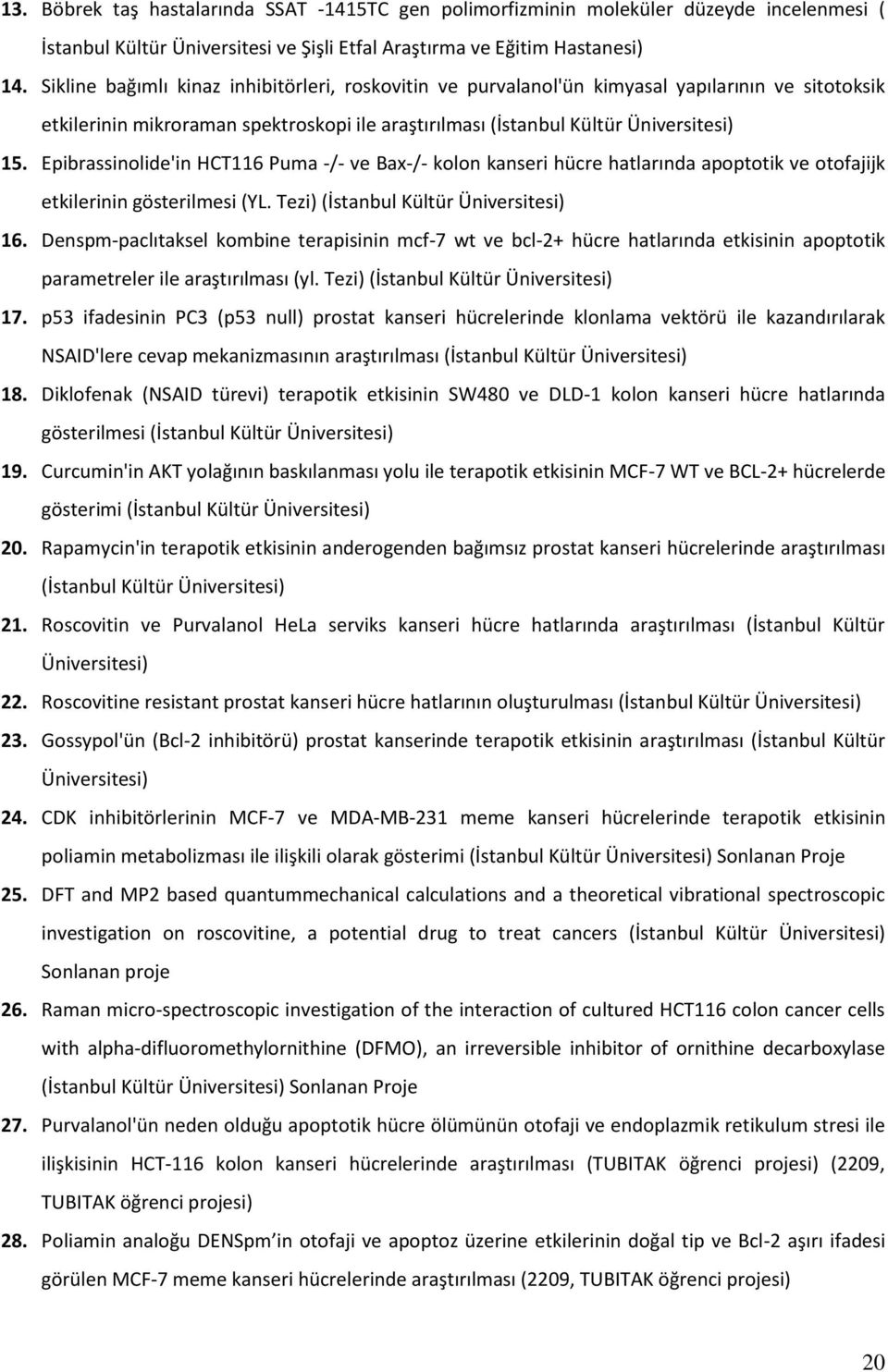 Epibrassinolide'in HCT116 Puma -/- ve Bax-/- kolon kanseri hücre hatlarında apoptotik ve otofajijk etkilerinin gösterilmesi (YL. Tezi) (İstanbul Kültür Üniversitesi) 16.