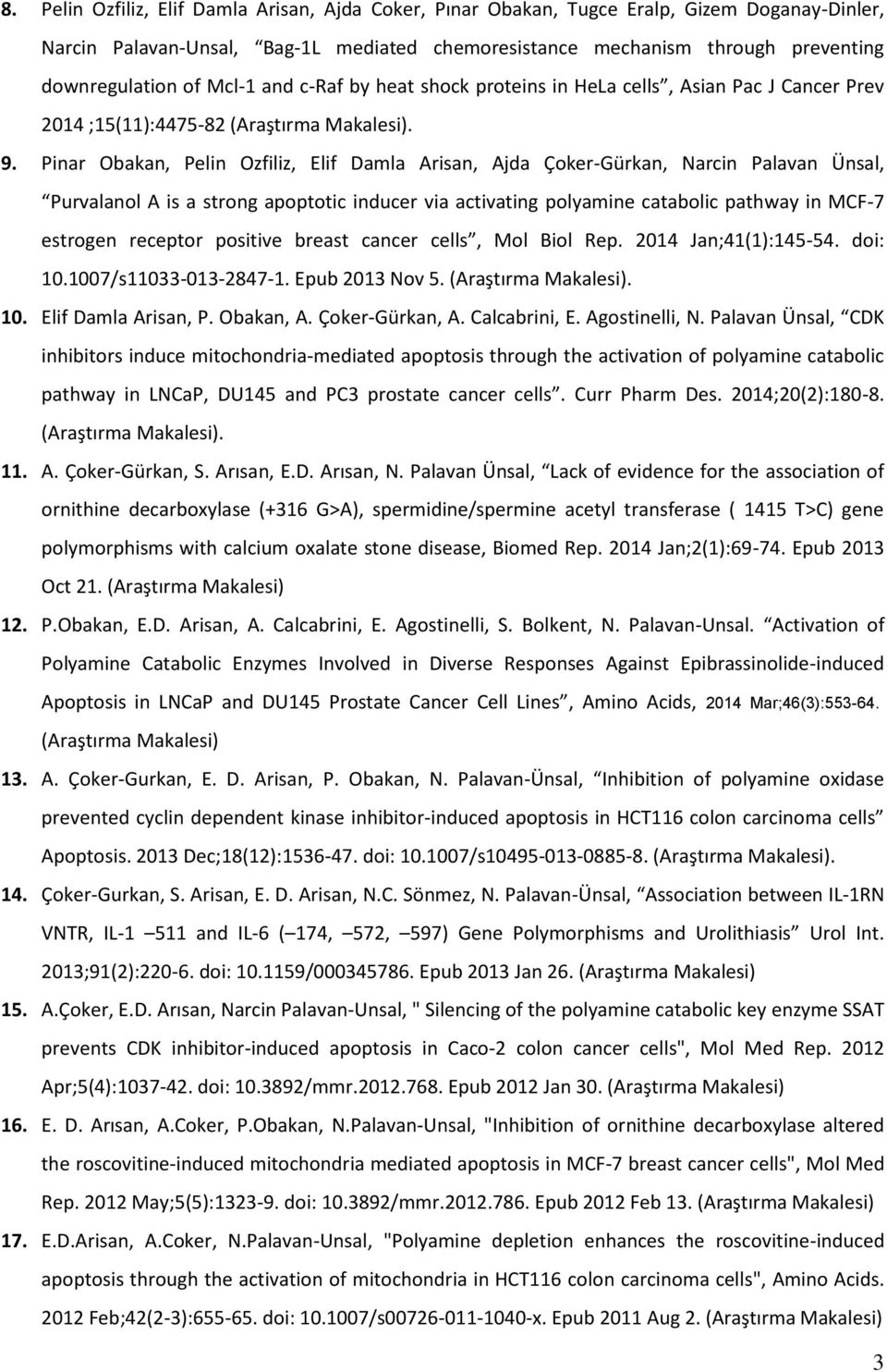 Pinar Obakan, Pelin Ozfiliz, Elif Damla Arisan, Ajda Çoker-Gürkan, Narcin Palavan Ünsal, Purvalanol A is a strong apoptotic inducer via activating polyamine catabolic pathway in MCF-7 estrogen