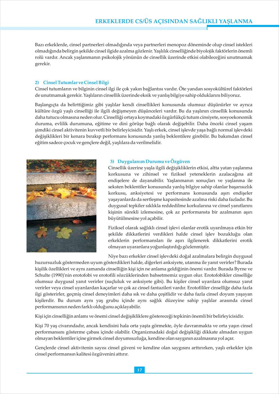 2) Cinsel Tutumlar ve Cinsel Bilgi Cinsel tutumların ve bilginin cinsel ilgi ile çok yakın bağlantısı vardır. Öte yandan sosyokültürel faktörleri de unutmamak gerekir.