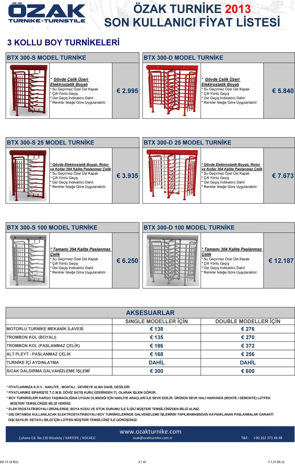 935 * Gövde, Rotor ve Kollar 304 Kalite 7.673 BTX 300-S 100 MODEL TURNİKE BTX 300-D 100 MODEL TURNİKE 6.250 12.