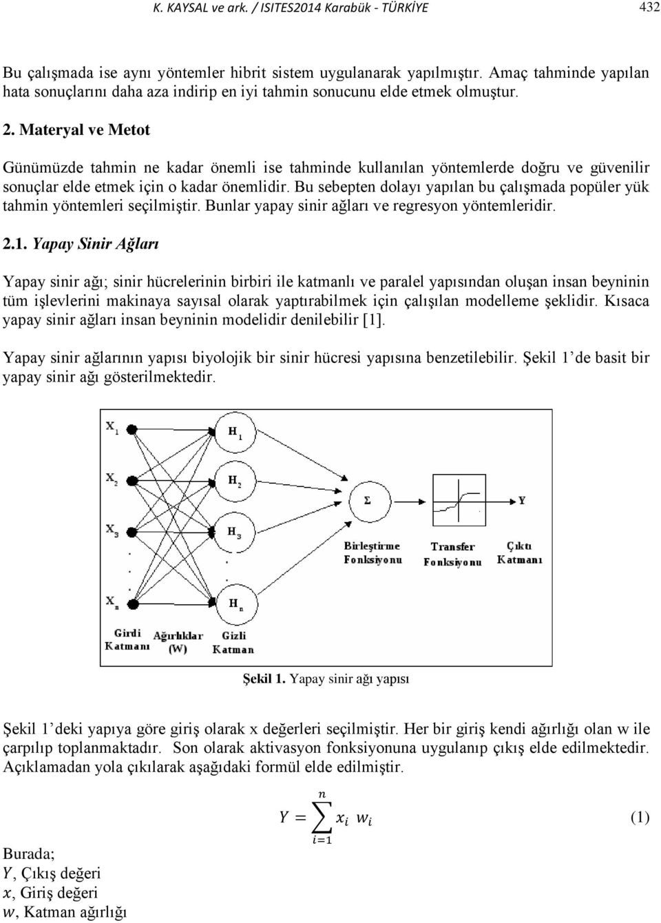 Materyal ve Metot Günümüzde tahmin ne kadar önemli ise tahminde kullanılan yöntemlerde doğru ve güvenilir sonuçlar elde etmek için o kadar önemlidir.