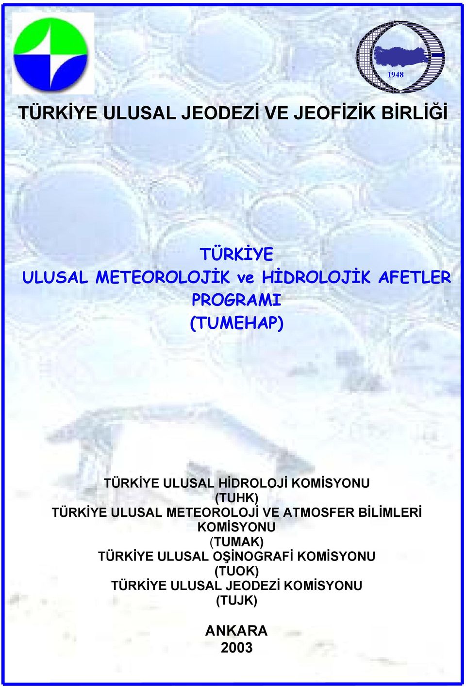 METEOROLOJİ (TUHK) VE ATMOSFER BİLİMLERİ TÜRKİYE ULUSAL METEOROLOJİ KOMİSYONU VE ATMOSFER BİLİMLERİ KOMİSYONU (TUMAK) TÜRKİYE ULUSAL OŞİNOGRAFİ (TUMAK)