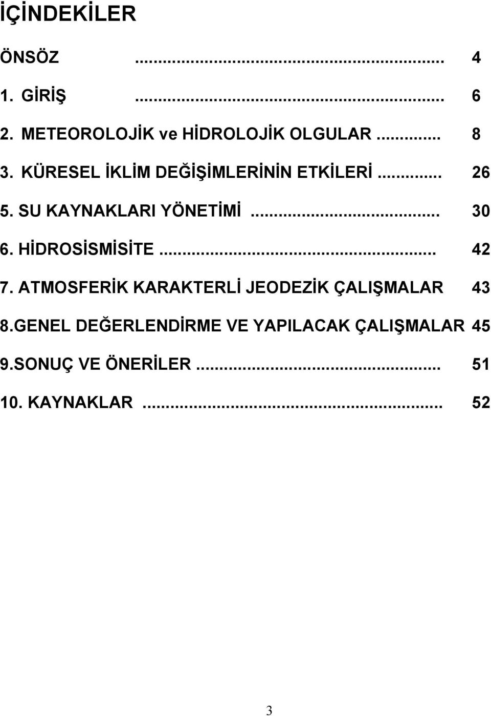 HİDROSİSMİSİTE... 42 7. ATMOSFERİK KARAKTERLİ JEODEZİK ÇALIŞMALAR 43 8.