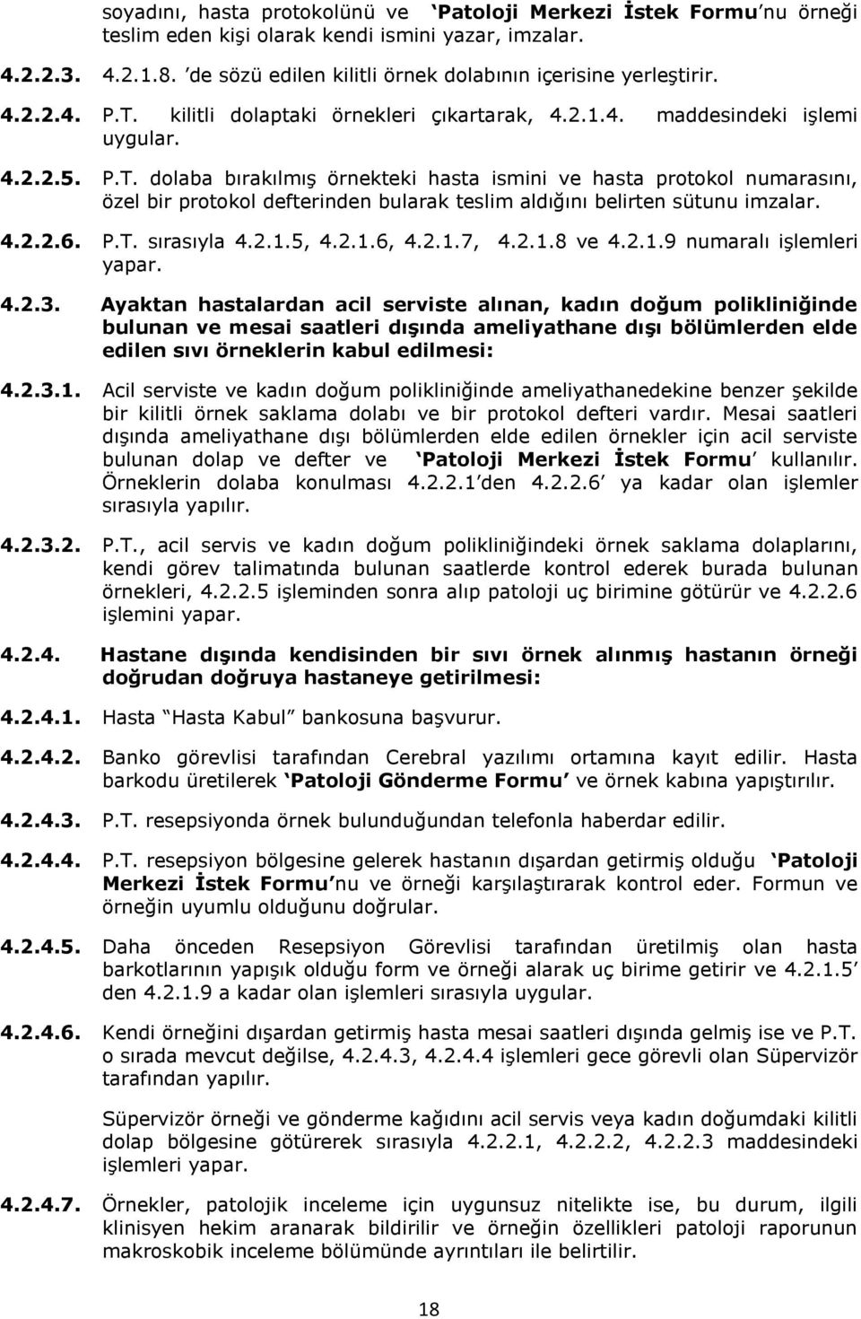 kilitli dolaptaki örnekleri çıkartarak, 4.2.1.4. maddesindeki işlemi uygular. 4.2.2.5. P.T.