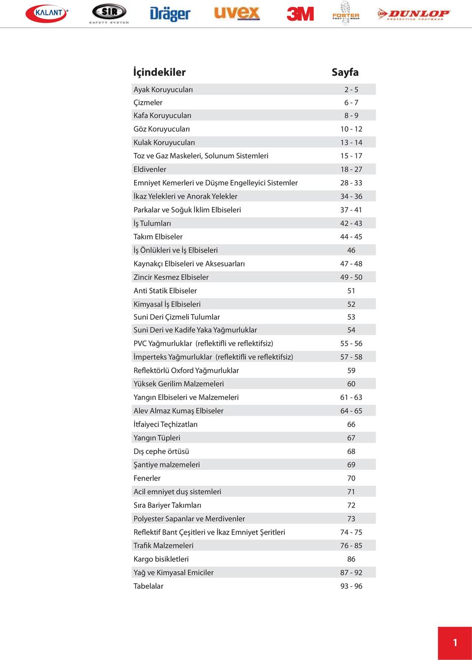 46 Kaynakçı Elbiseleri ve Aksesuarları 47-48 Zincir Kesmez Elbiseler 49-50 Anti Statik Elbiseler 51 Kimyasal İş Elbiseleri 52 Suni Deri Çizmeli Tulumlar 53 Suni Deri ve Kadife Yaka Yağmurluklar 54
