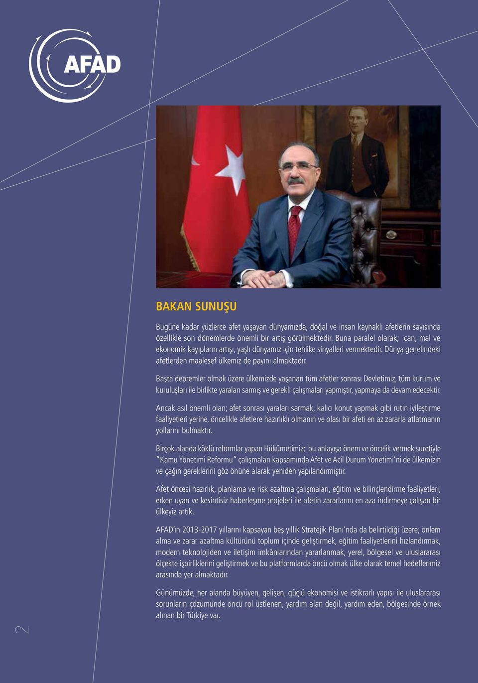 Başta depremler olmak üzere ülkemizde yaşanan tüm afetler sonrası Devletimiz, tüm kurum ve kuruluşları ile birlikte yaraları sarmış ve gerekli çalışmaları yapmıştır, yapmaya da devam edecektir.