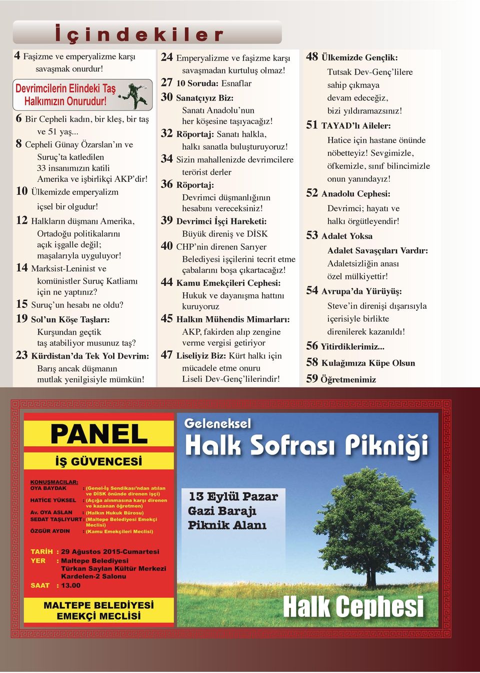 12 Halkların düşmanı Amerika, Ortadoğu politikalarını açık işgalle değil; maşalarıyla uyguluyor! 14 Marksist-Leninist ve komünistler Suruç Katliamı için ne yaptınız? 15 Suruç un hesabı ne oldu?