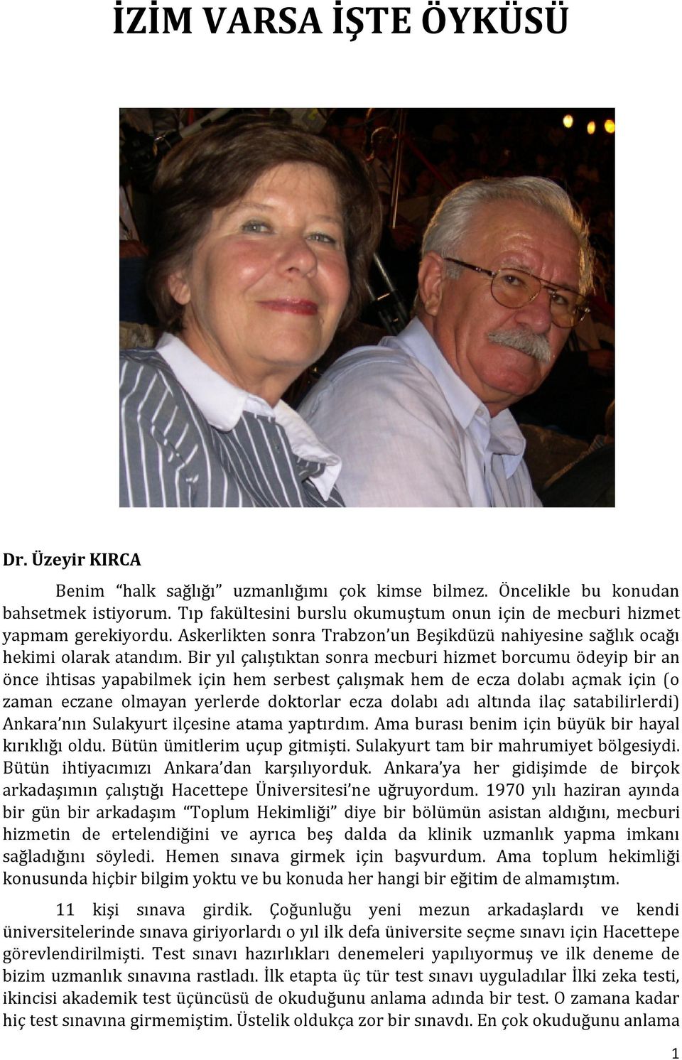 Bir yıl çalıştıktan sonra mecburi hizmet borcumu ödeyip bir an önce ihtisas yapabilmek için hem serbest çalışmak hem de ecza dolabı açmak için (o zaman eczane olmayan yerlerde doktorlar ecza dolabı