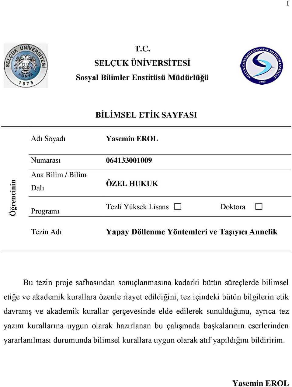 Yüksek Lisans Doktora Tezin Adı Yapay Döllenme Yöntemleri ve TaĢıyıcı Annelik Bu tezin proje safhasından sonuçlanmasına kadarki bütün süreçlerde bilimsel etiğe ve akademik