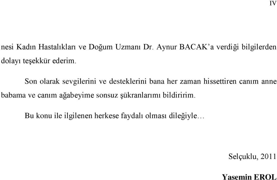 Son olarak sevgilerini ve desteklerini bana her zaman hissettiren canım anne