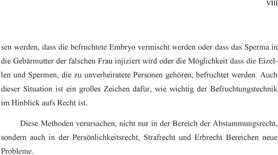 Auch dieser Situation ist ein großes Zeichen dafür, wie wichtig der Befruchtungstechnik im Hinblick aufs Recht ist.