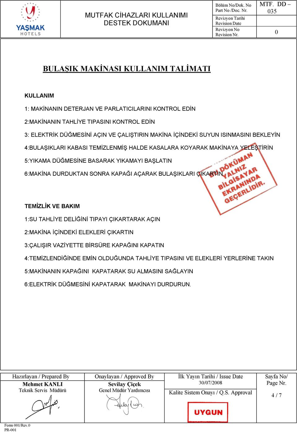 SONRA KAPAĞI AÇARAK BULAŞIKLARI ÇIKARTIN TEMİZLİK VE BAKIM 1:SU TAHLİYE DELİĞİNİ TIPAYI ÇIKARTARAK AÇIN 2:MAKİNA İÇİNDEKİ ELEKLERİ ÇIKARTIN 3:ÇALIŞIR VAZİYETTE BİRSÜRE KAPAĞINI