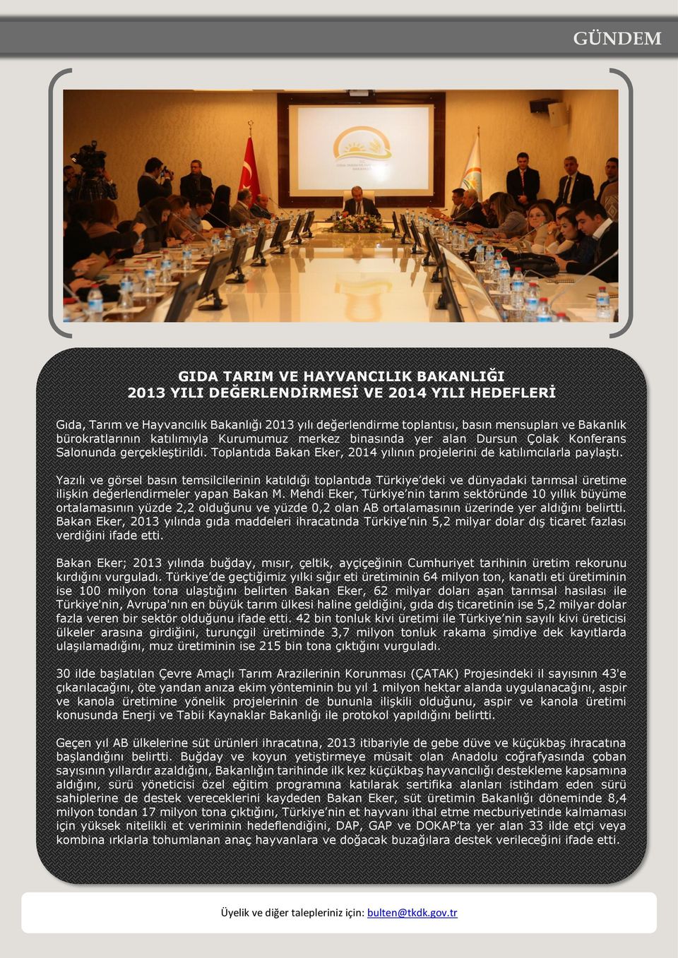 Yazılı ve görsel basın temsilcilerinin katıldığı toplantıda Türkiye deki ve dünyadaki tarımsal üretime ilişkin değerlendirmeler yapan Bakan M.