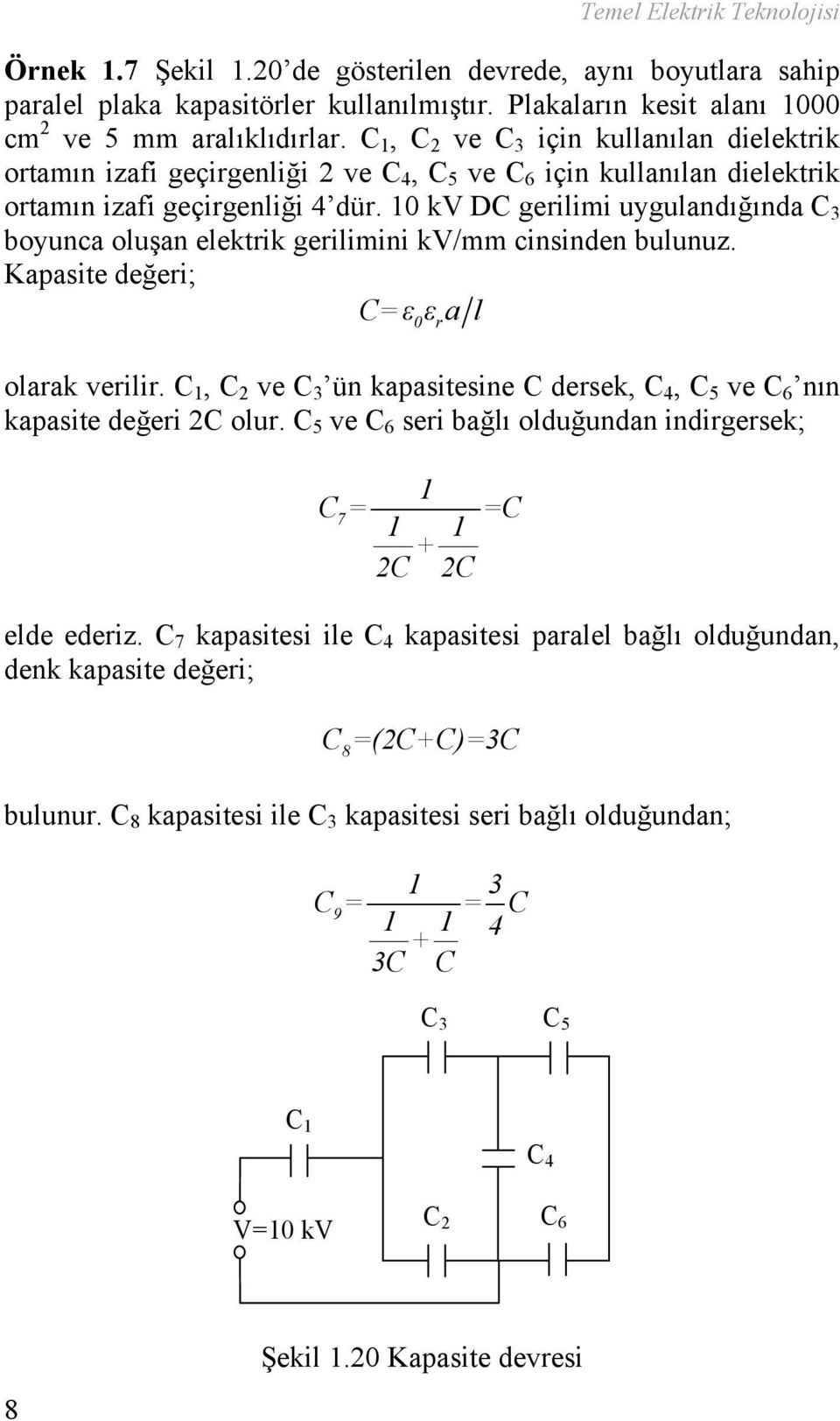 10 k DC gerilimi uygulandığında C 3 boyunca oluşan elektrik gerilimini k/mm cinsinden bulunuz. Kapasite değeri; C=ε0εal r olarak verilir.