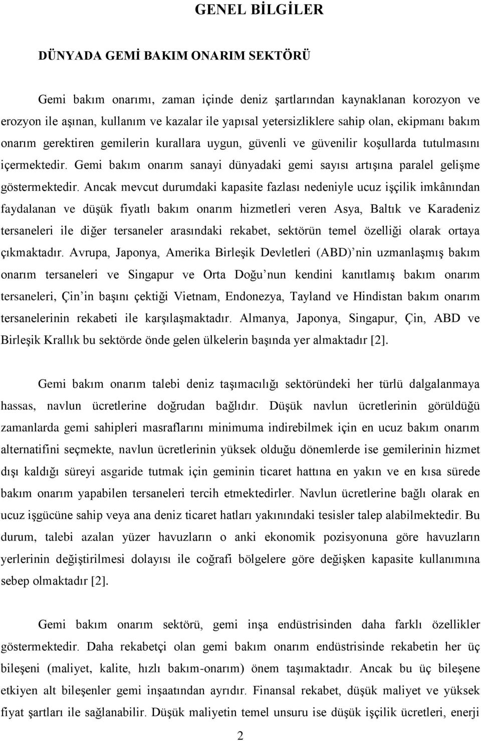 Gemi bakım onarım sanayi dünyadaki gemi sayısı artışına paralel gelişme göstermektedir.