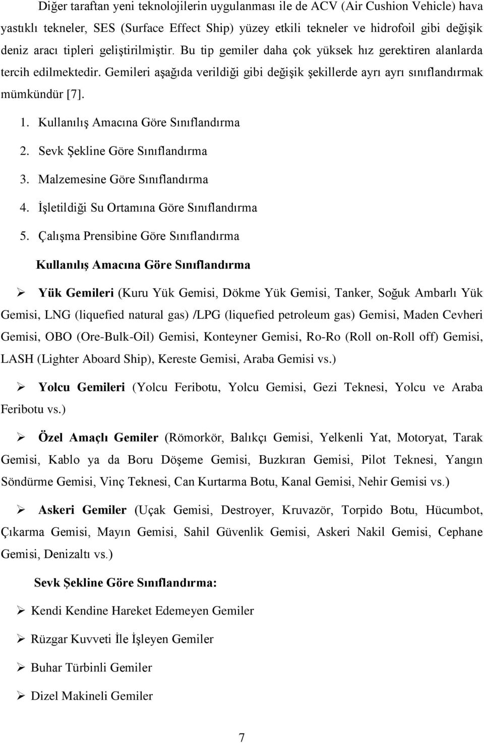 Kullanılış Amacına Göre Sınıflandırma 2. Sevk Şekline Göre Sınıflandırma 3. Malzemesine Göre Sınıflandırma 4. İşletildiği Su Ortamına Göre Sınıflandırma 5.