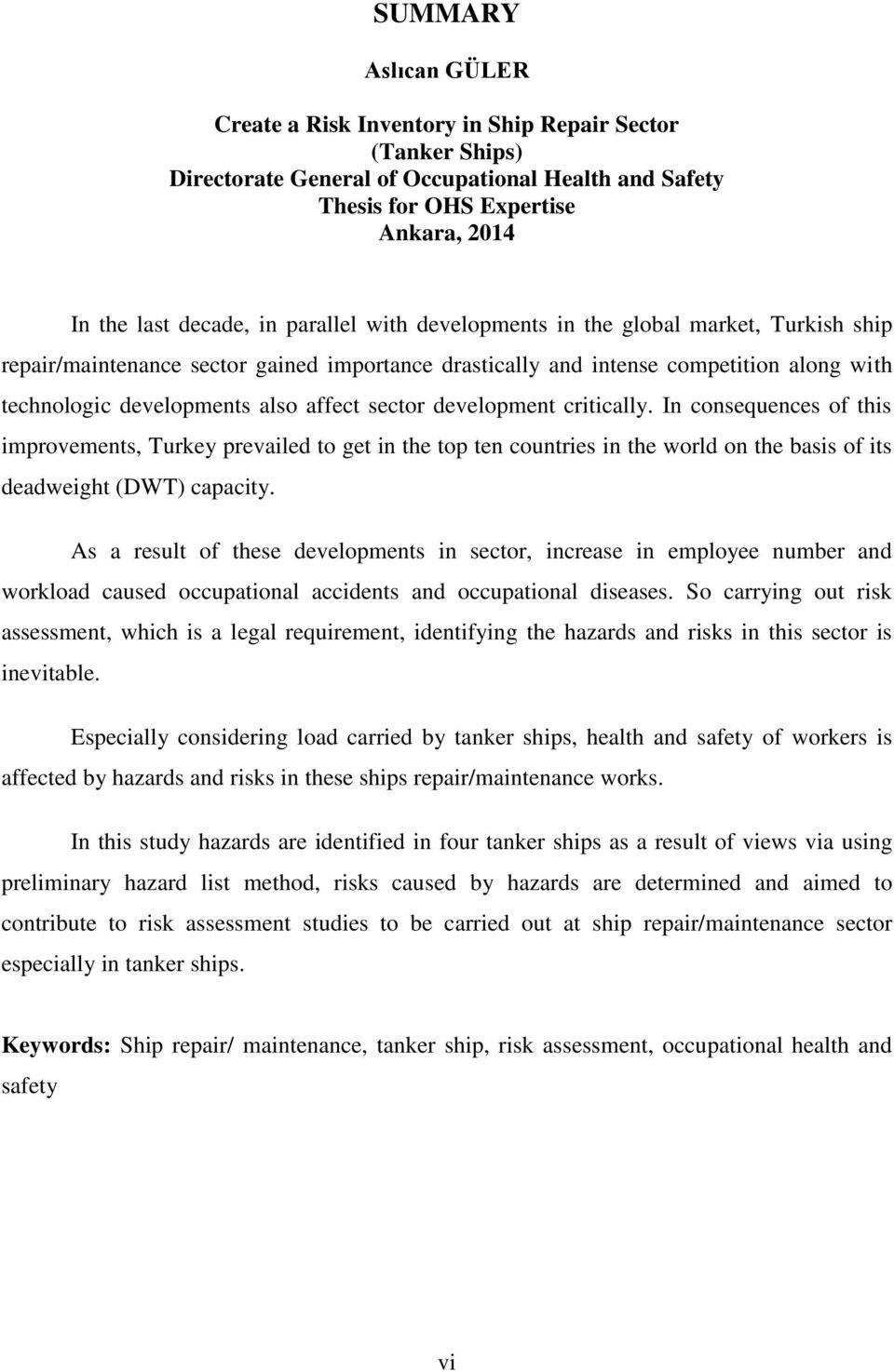 development critically. In consequences of this improvements, Turkey prevailed to get in the top ten countries in the world on the basis of its deadweight (DWT) capacity.