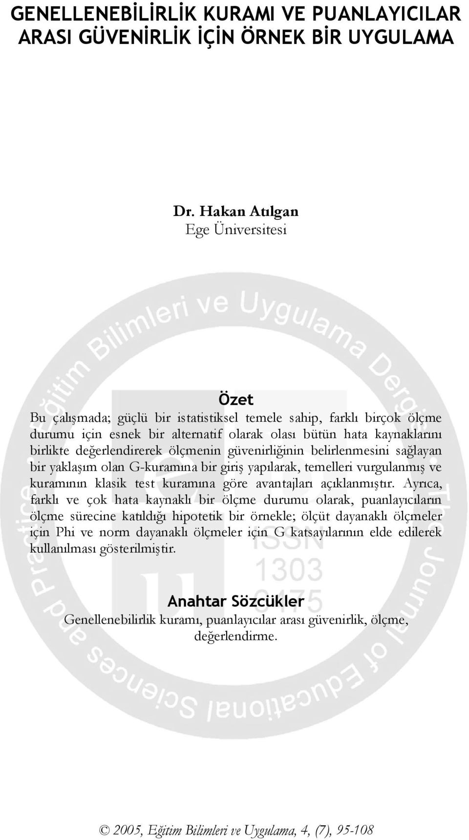 değerlendirerek ölçmenin güvenirliğinin belirlenmesini sağlayan bir yaklaşım olan G-kuramına bir giriş yapılarak, temelleri vurgulanmış ve kuramının klasik test kuramına göre avantajları