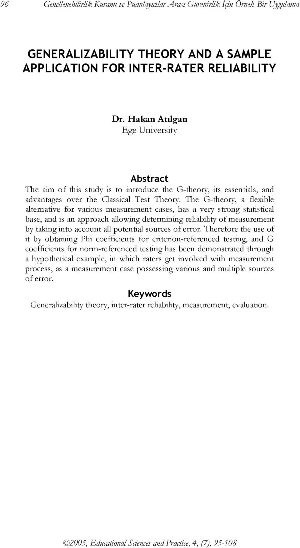 The G-theory, a flexible alternative for various measurement cases, has a very strong statistical base, and is an approach allowing determining reliability of measurement by taking into account all