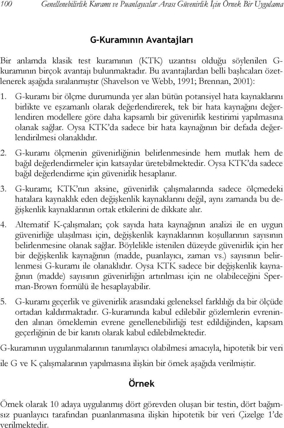 G-kuramı bir ölçme durumunda yer alan bütün potansiyel hata kaynaklarını birlikte ve eşzamanlı olarak değerlendirerek, tek bir hata kaynağını değerlendiren modellere göre daha kapsamlı bir güvenirlik