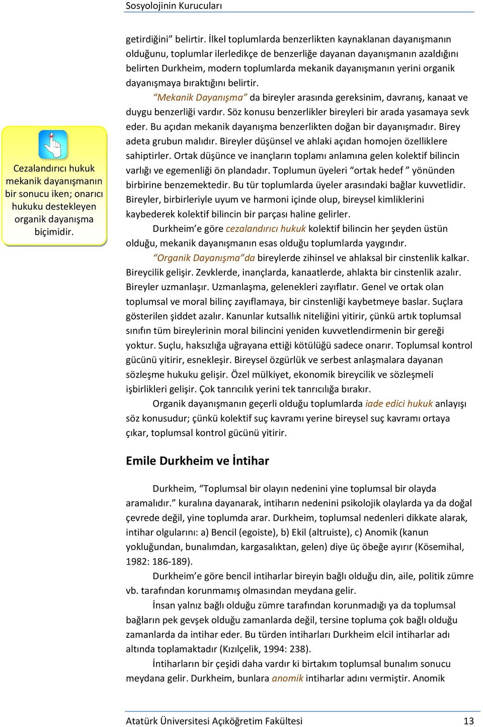 organik dayanışmaya bıraktığını belirtir. Mekanik Dayanışma da bireyler arasında gereksinim, davranış, kanaat ve duygu benzerliği vardır.