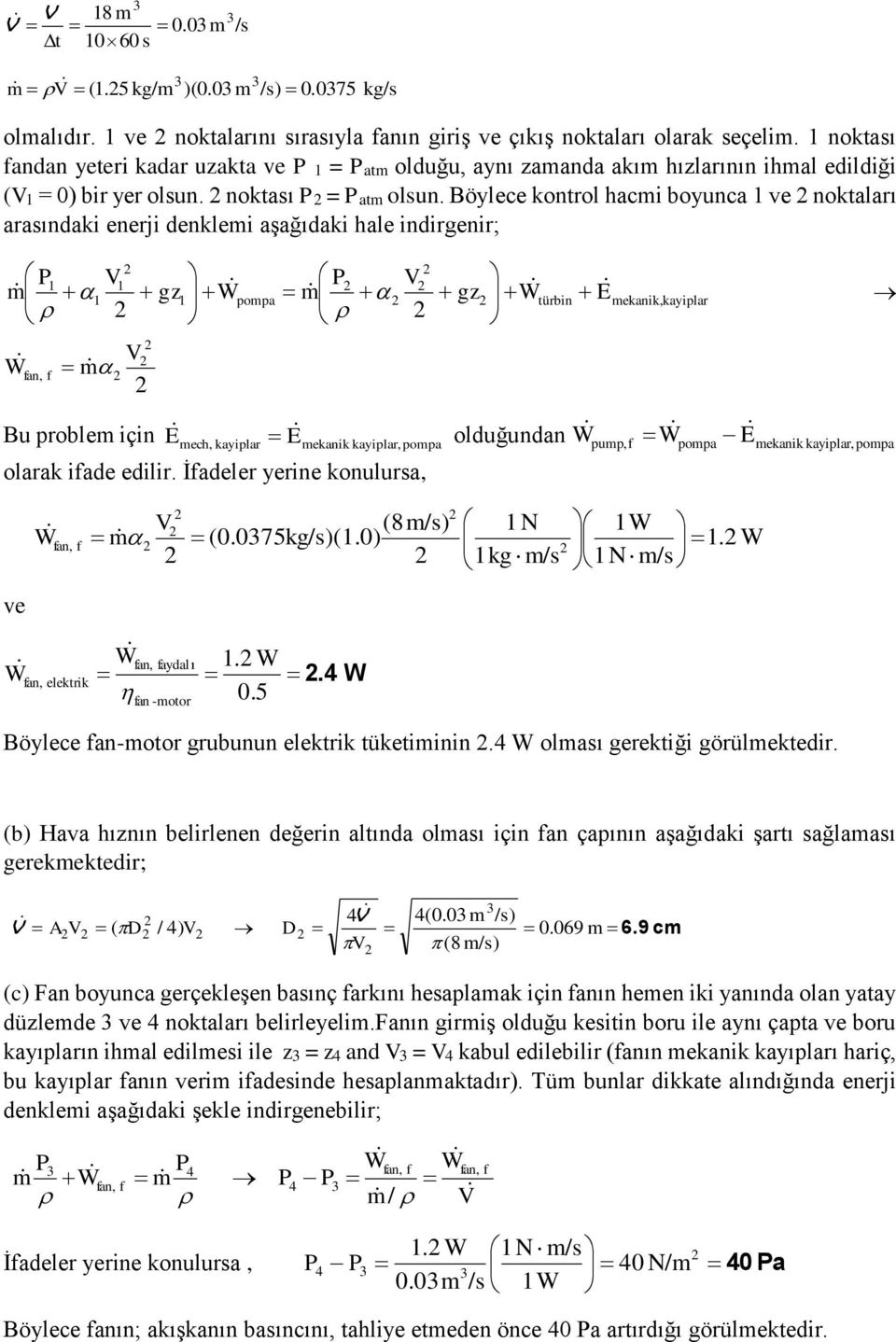 Böylece kontrol hacmi boyunca ve noktaları arasındaki enerji denklemi aşağıdaki hale indirgenir; m W fan, f m Bu problem için gz W E pompa mech, kayiplar m E mekanik kayiplar, pompa olarak ifade