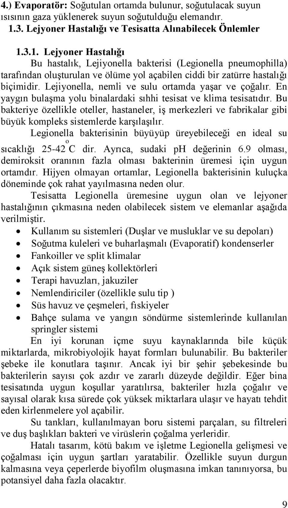 3.1. Lejyoner Hastalığı Bu hastalık, Lejiyonella bakterisi (Legionella pneumophilla) tarafından oluşturulan ve ölüme yol açabilen ciddi bir zatürre hastalığı biçimidir.