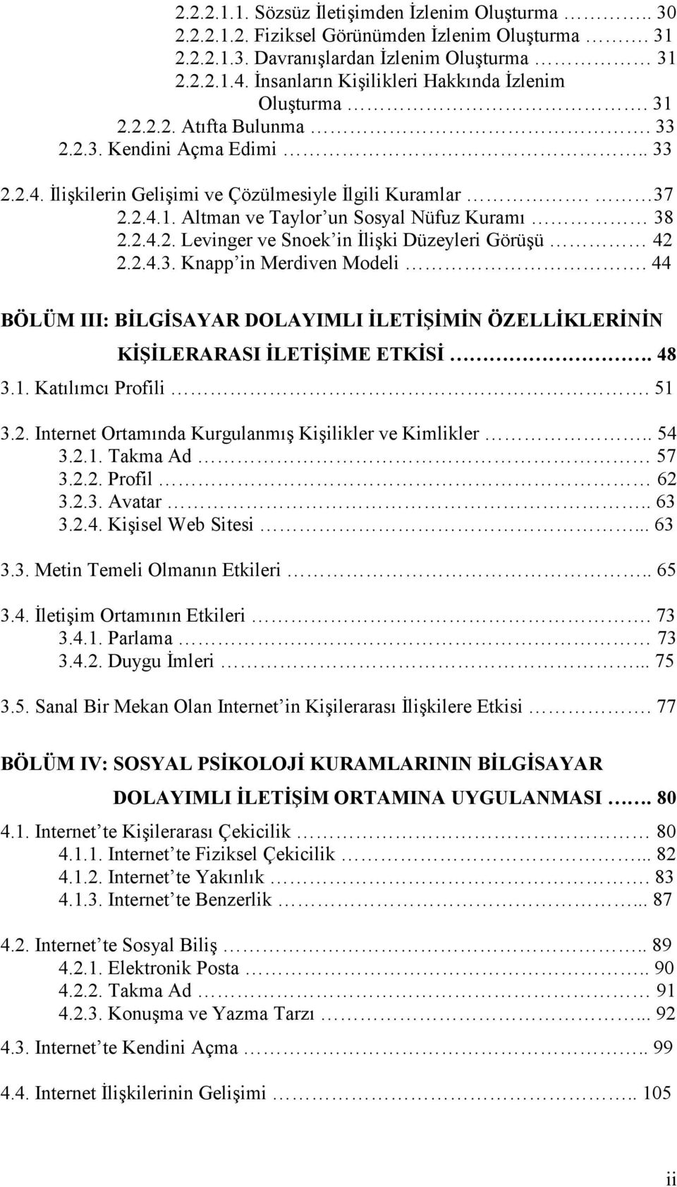 2.4.2. Levinger ve Snoek in İlişki Düzeyleri Görüşü 42 2.2.4.3. Knapp in Merdiven Modeli. 44 BÖLÜM III: BİLGİSAYAR DOLAYIMLI İLETİŞİMİN ÖZELLİKLERİNİN KİŞİLERARASI İLETİŞİME ETKİSİ. 48 3.1.