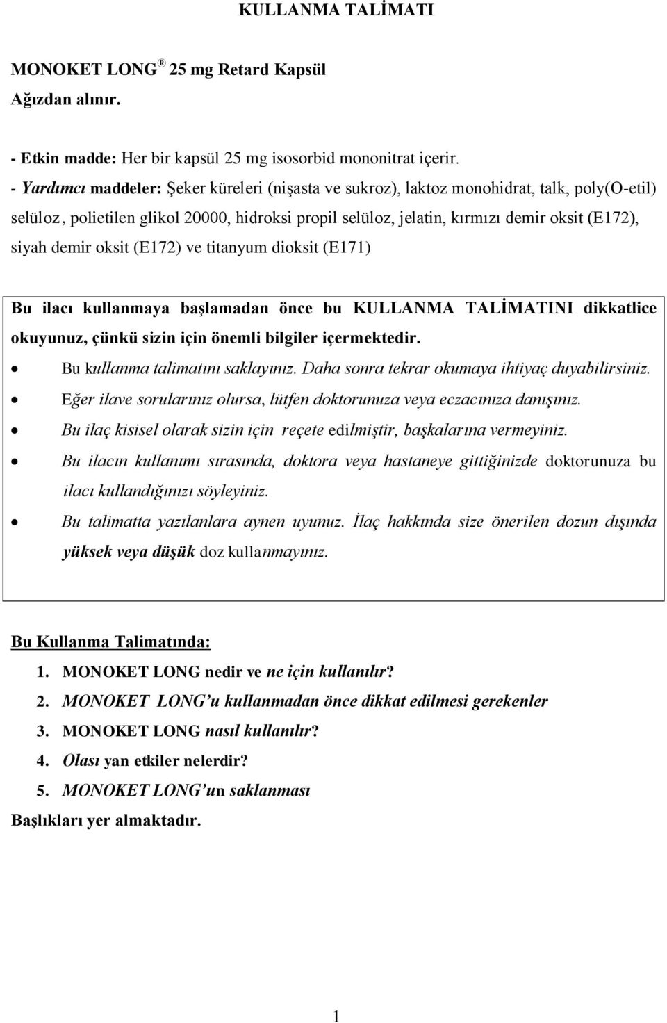 demir oksit (E172) ve titanyum dioksit (E171) Bu ilacı kullanmaya başlamadan önce bu KULLANMA TALİMATINI dikkatlice okuyunuz, çünkü sizin için önemli bilgiler içermektedir.