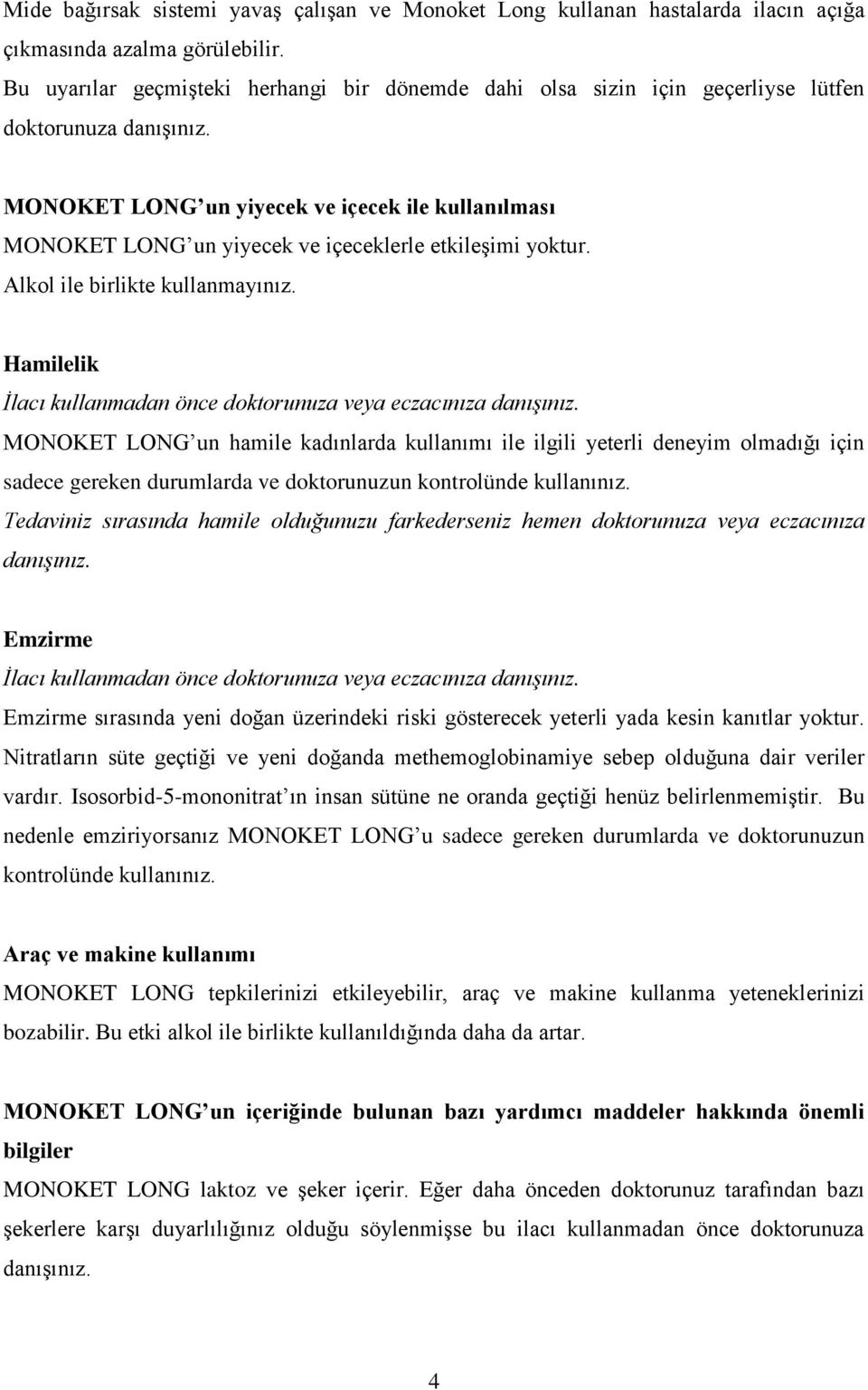 MONOKET LONG un yiyecek ve içecek ile kullanılması MONOKET LONG un yiyecek ve içeceklerle etkileşimi yoktur. Alkol ile birlikte kullanmayınız.