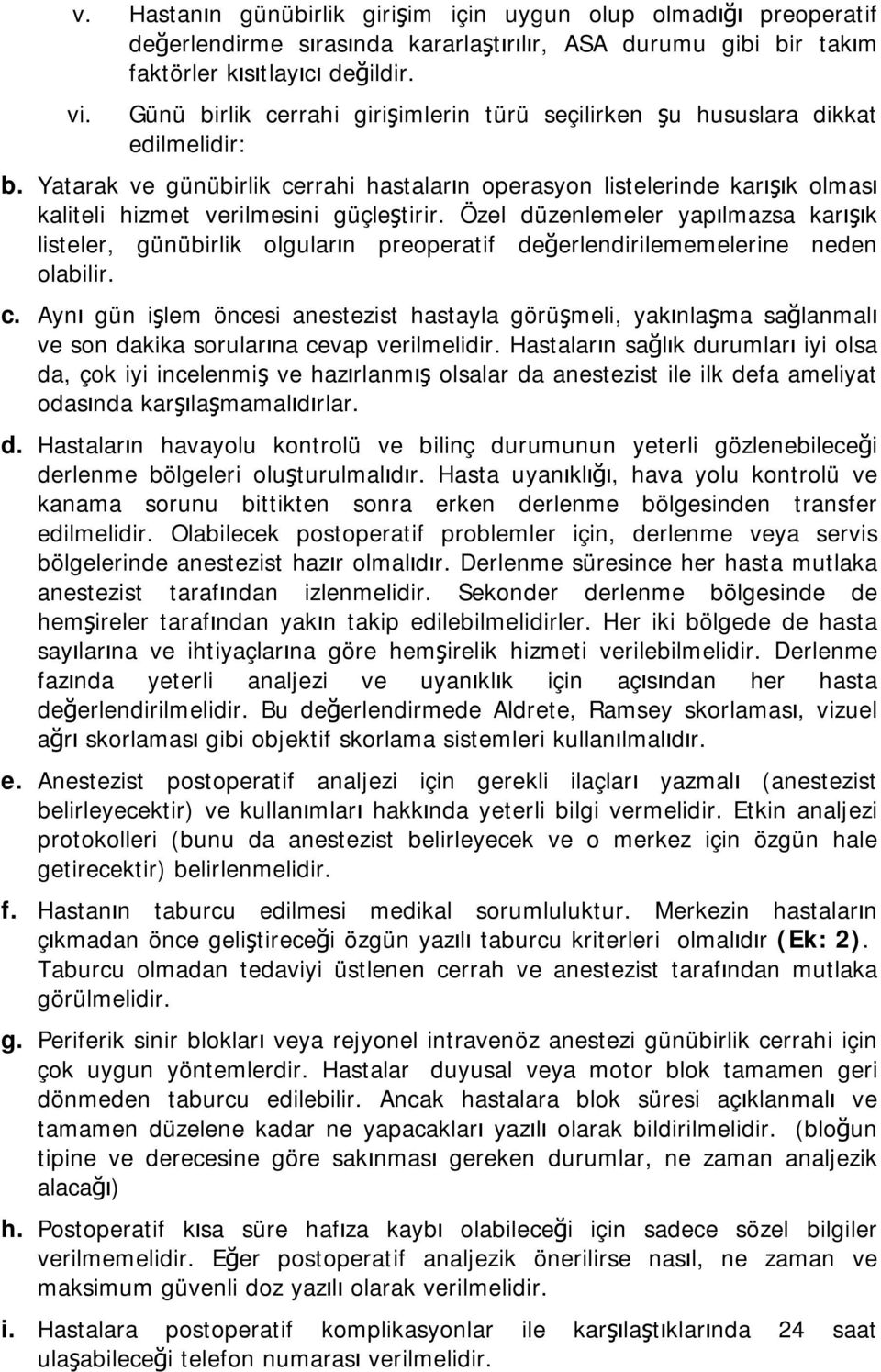 Yatarak ve günübirlik cerrahi hastaların operasyon listelerinde karışık olması kaliteli hizmet verilmesini güçleştirir.