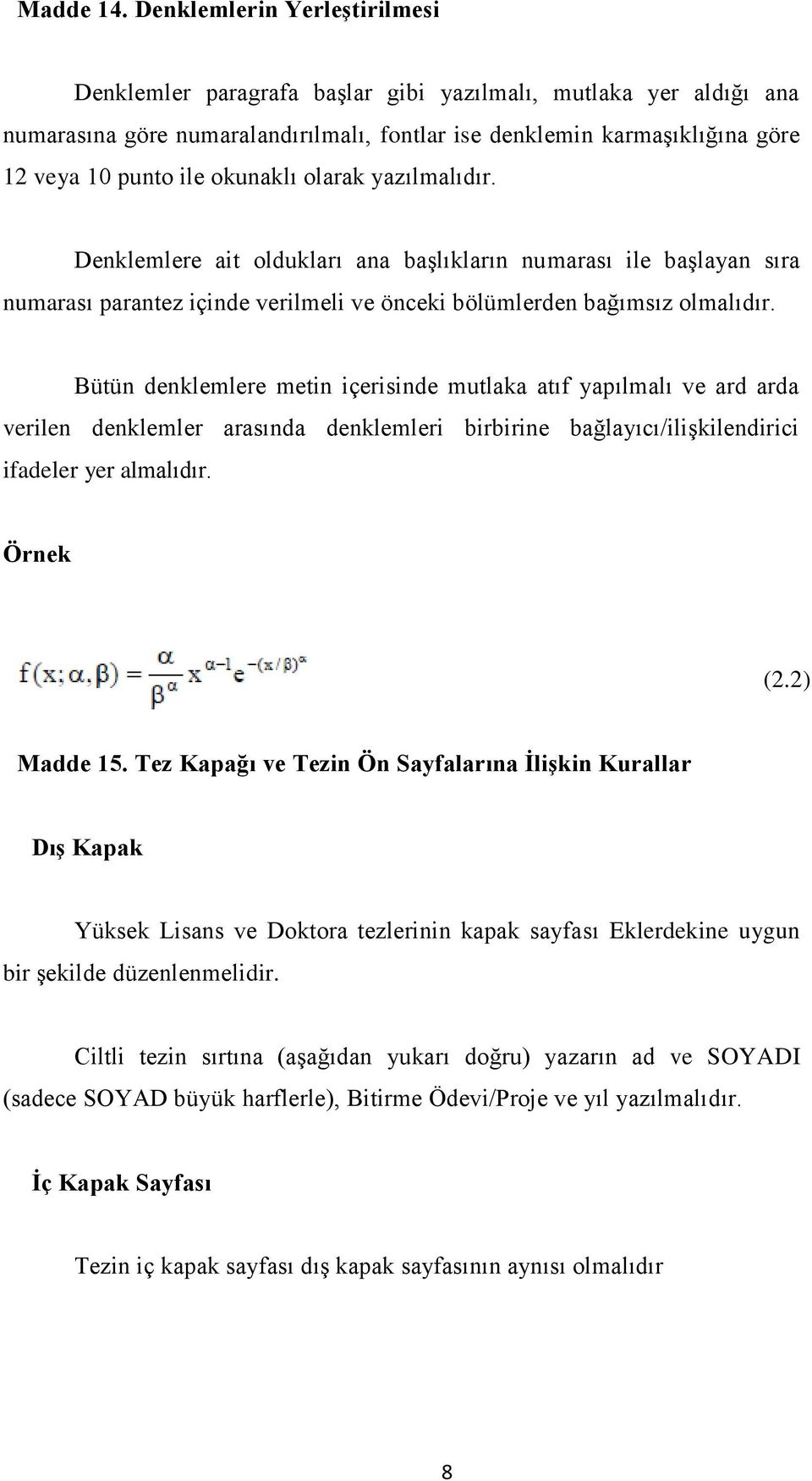 okunaklı olarak yazılmalıdır. Denklemlere ait oldukları ana baģlıkların numarası ile baģlayan sıra numarası parantez içinde verilmeli ve önceki bölümlerden bağımsız olmalıdır.