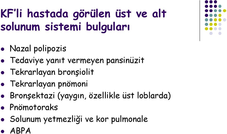 bronşiolit Tekrarlayan pnömoni Bronşektazi (yaygın, özellikle