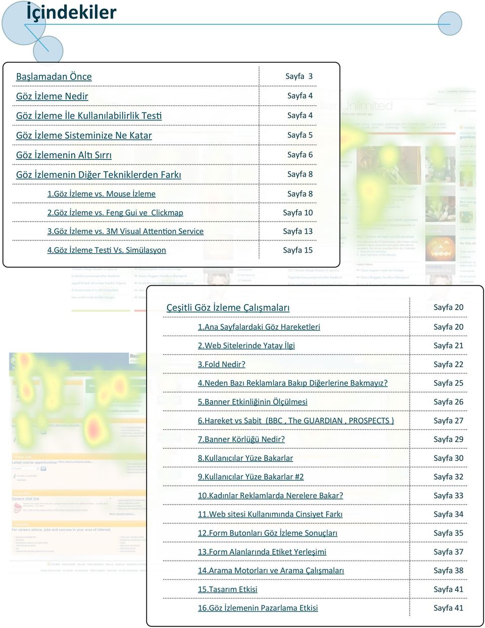 Simülasyon Sayfa 15 Çeşitli Göz İzleme Çalışmaları Sayfa 20 1.Ana Sayfalardaki Göz Hareketleri Sayfa 20 2.Web Sitelerinde Yatay İlgi Sayfa 21 3.Fold Nedir? Sayfa 22 4.