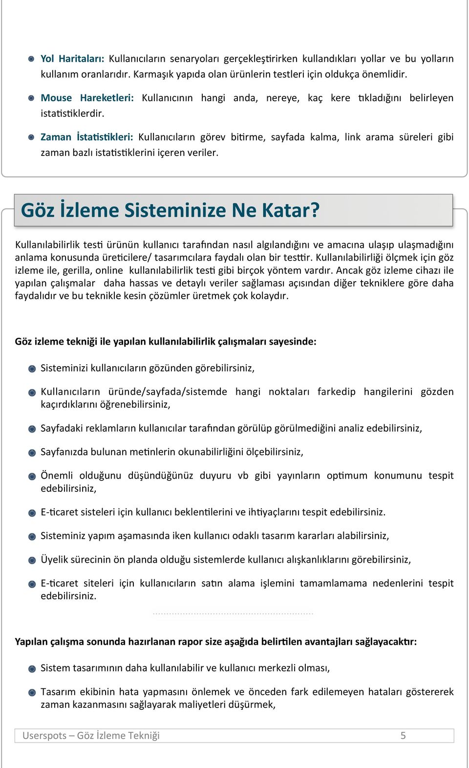 Zaman İsta7s7kleri: Kullanıcıların görev bi:rme, sayfada kalma, link arama süreleri gibi zaman bazlı ista:s:klerini içeren veriler. Göz İzleme Sisteminize Ne Katar?