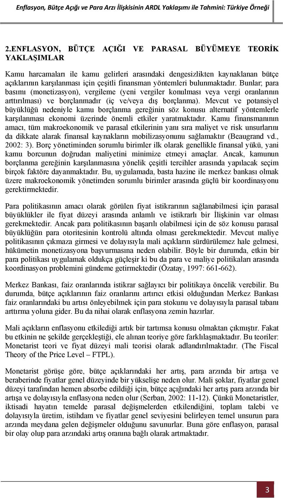 Mevcut ve potansiyel büyüklüğü nedeniyle kamu borçlanma gereğinin söz konusu alternatif yöntemlerle karşılanması ekonomi üzerinde önemli etkiler yaratmaktadır.