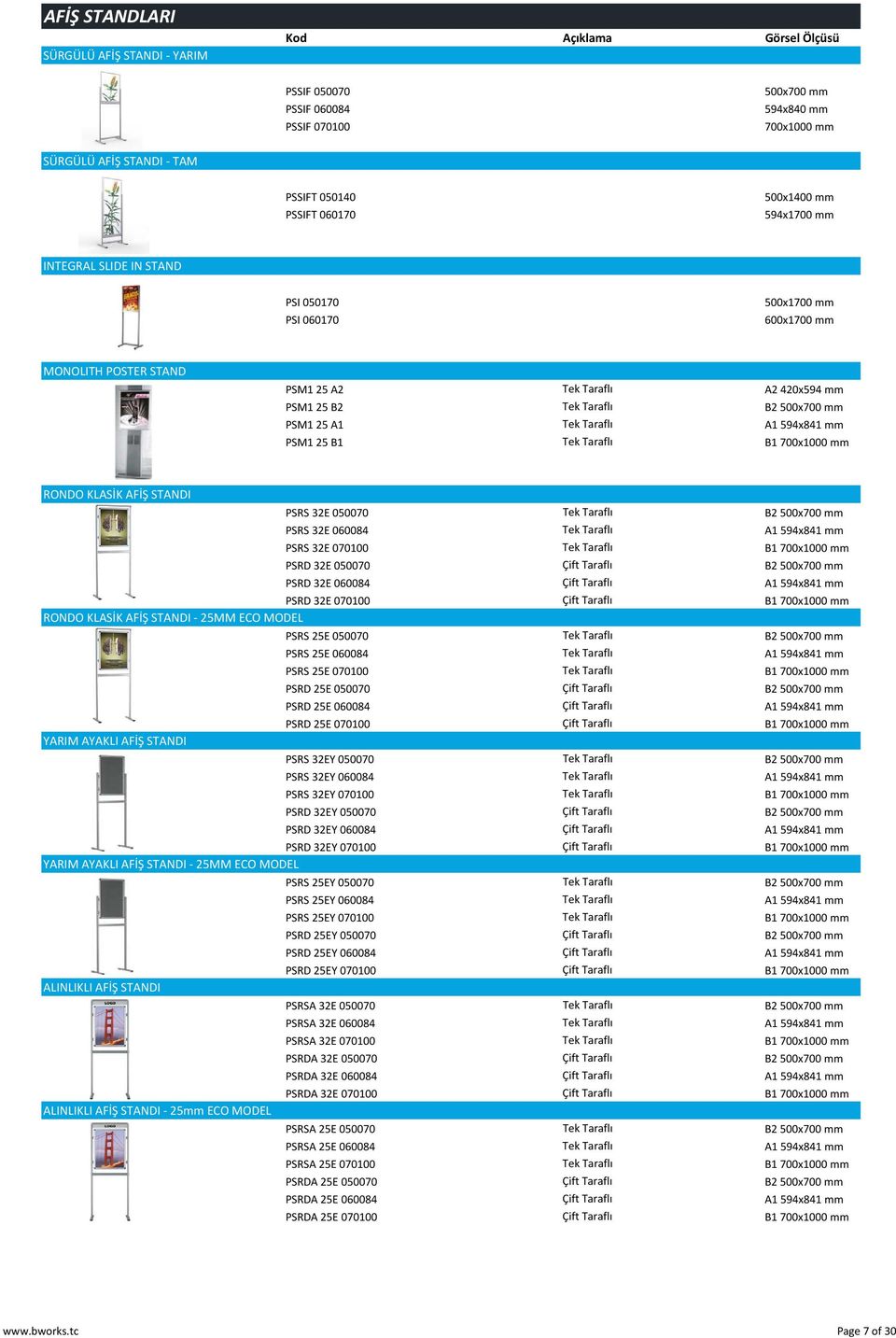 A1 Tek Taraflı A1 594x841 mm PSM1 25 B1 Tek Taraflı B1 700x1000 mm RONDO KLASİK AFİŞ STANDI PSRS 32E 050070 Tek Taraflı B2 500x700 mm PSRS 32E 060084 Tek Taraflı A1 594x841 mm PSRS 32E 070100 Tek