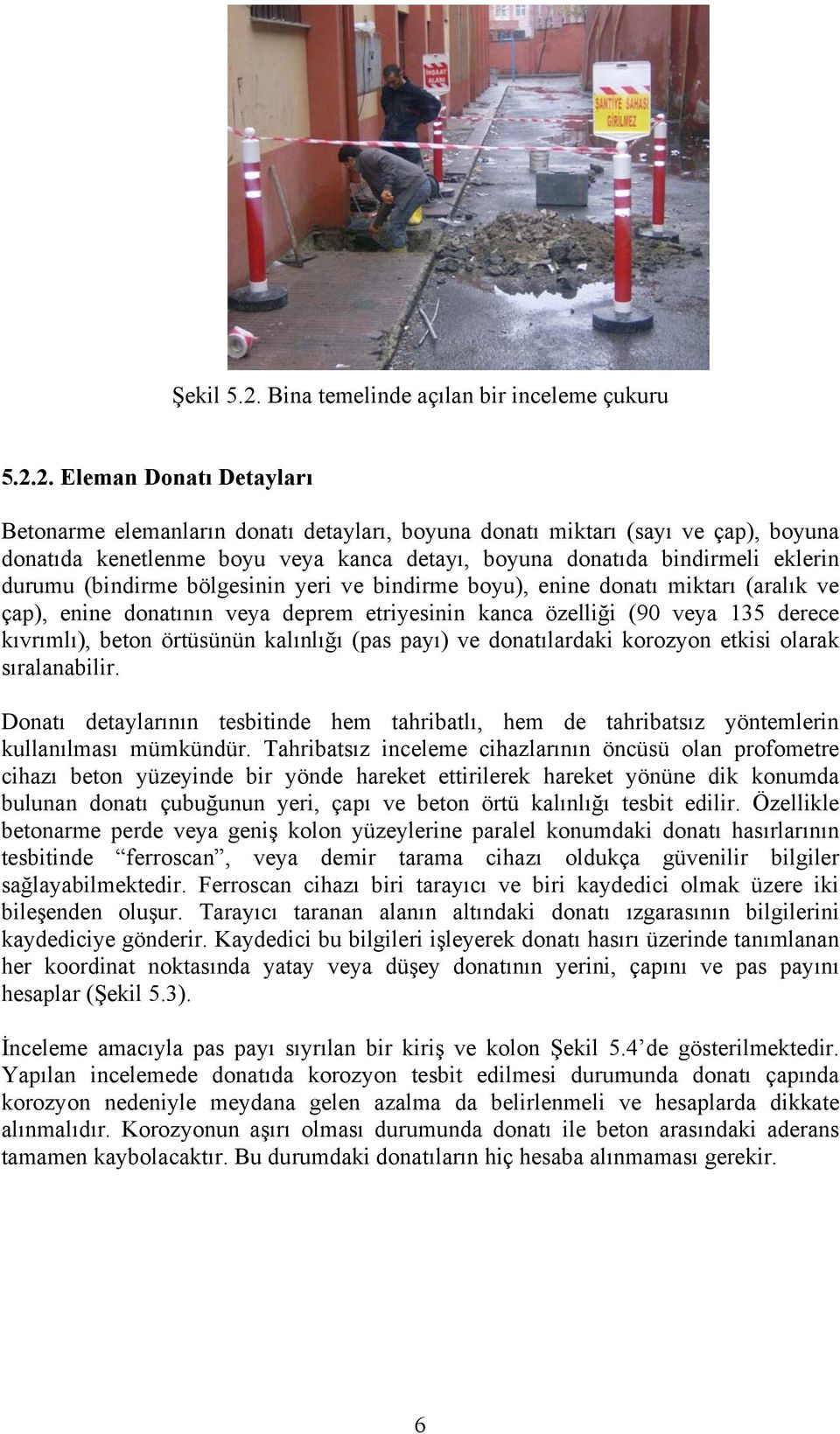 2. Eleman Donatı Detayları Betonarme elemanların donatı detayları, boyuna donatı miktarı (sayı ve çap), boyuna donatıda kenetlenme boyu veya kanca detayı, boyuna donatıda bindirmeli eklerin durumu