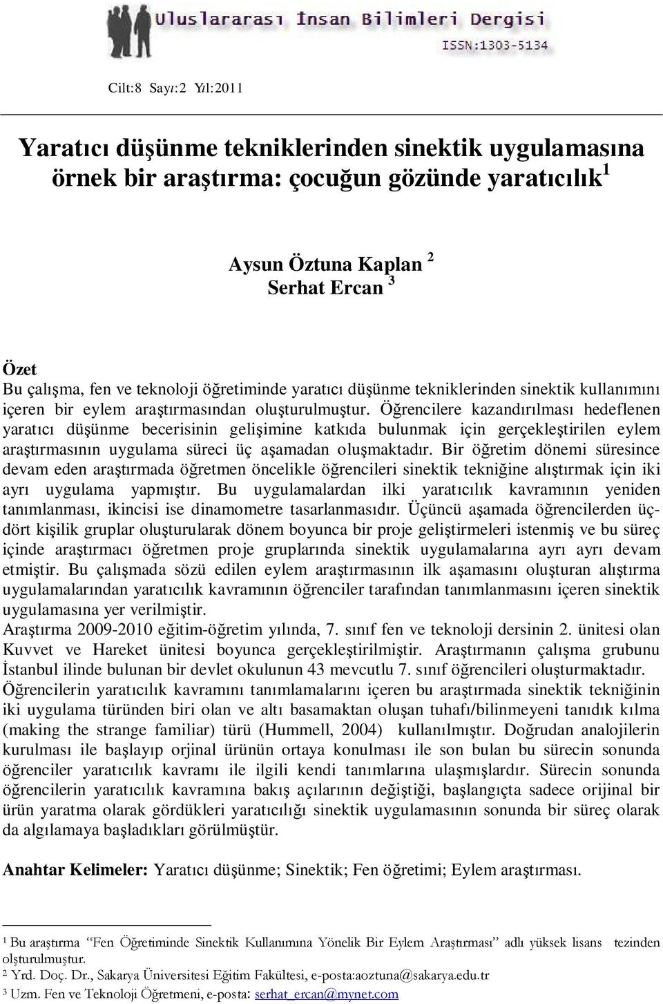 Ö rencilere kazand lmas hedeflenen yarat dü ünme becerisinin geli imine katk da bulunmak için gerçekle tirilen eylem ara rmas n uygulama süreci üç a amadan olu maktad r.